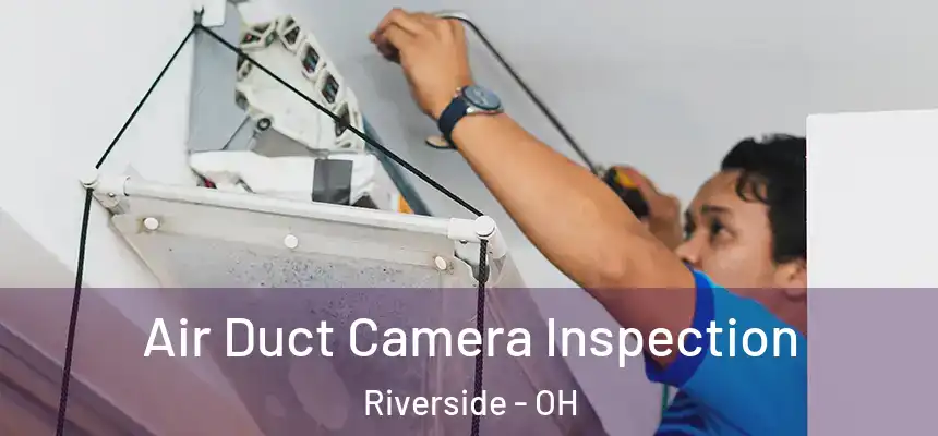 Air Duct Camera Inspection Riverside - OH