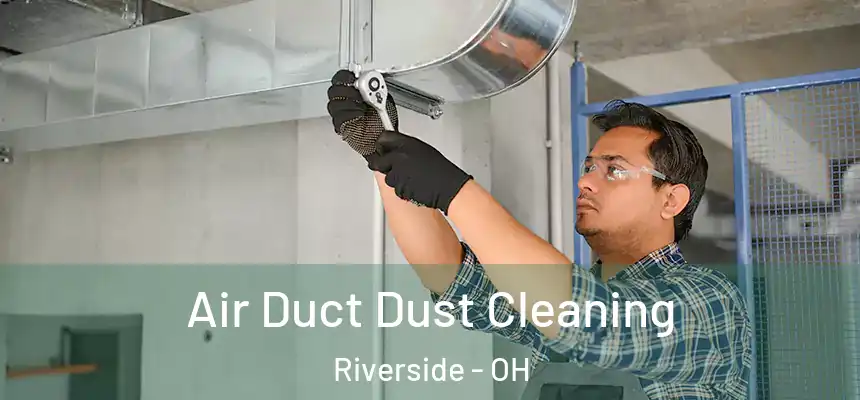 Air Duct Dust Cleaning Riverside - OH