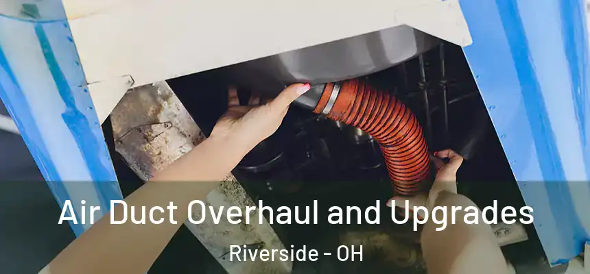  Air Duct Overhaul and Upgrades Riverside - OH