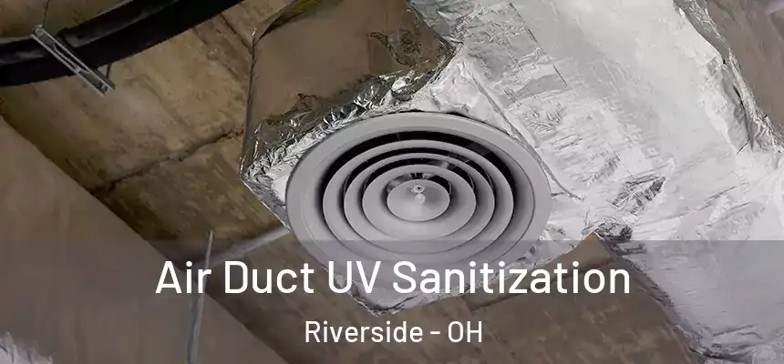 Air Duct UV Sanitization Riverside - OH