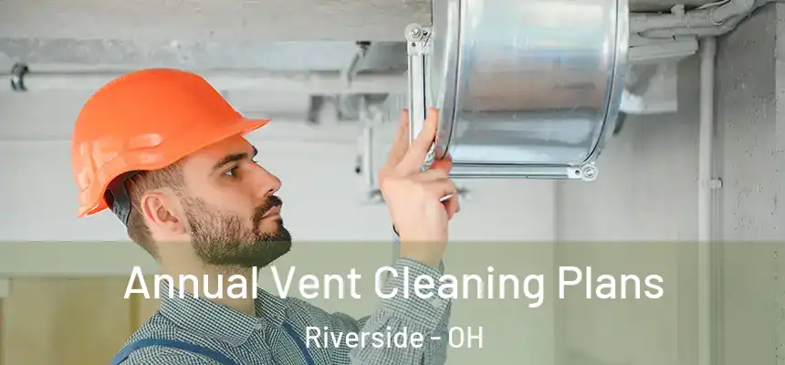  Annual Vent Cleaning Plans Riverside - OH