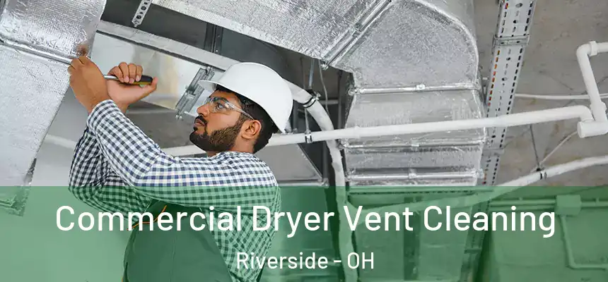 Commercial Dryer Vent Cleaning Riverside - OH