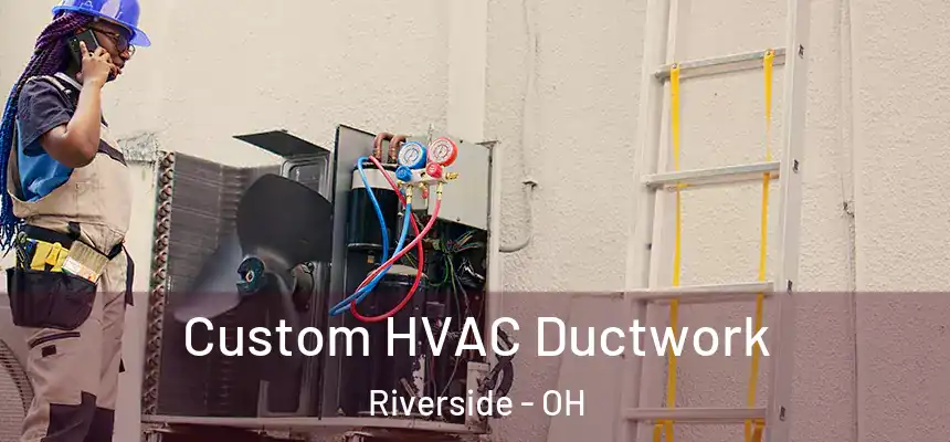  Custom HVAC Ductwork Riverside - OH