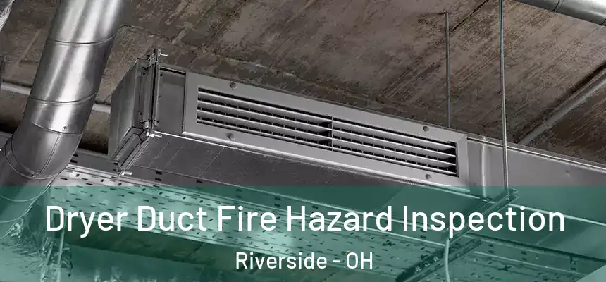  Dryer Duct Fire Hazard Inspection Riverside - OH