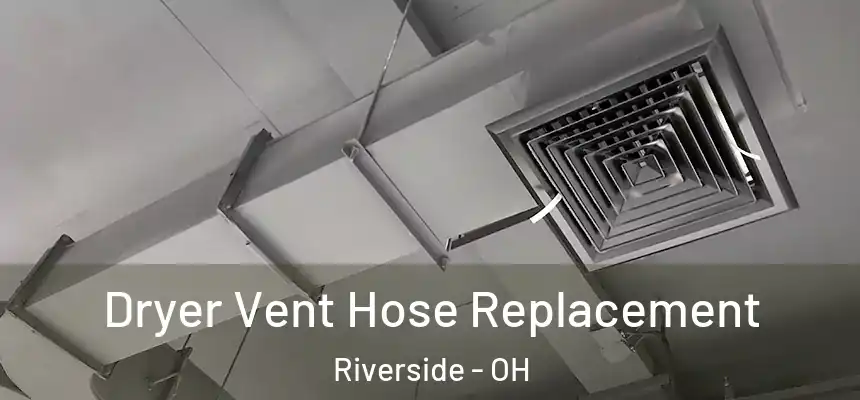 Dryer Vent Hose Replacement Riverside - OH