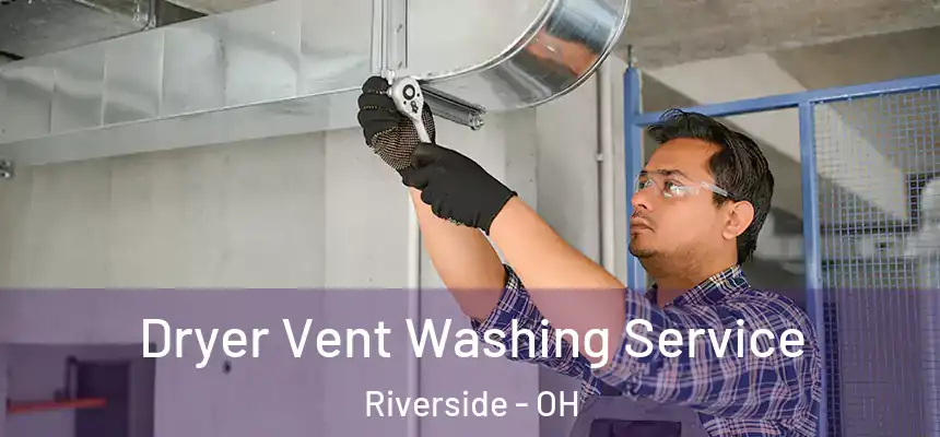  Dryer Vent Washing Service Riverside - OH