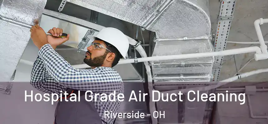  Hospital Grade Air Duct Cleaning Riverside - OH
