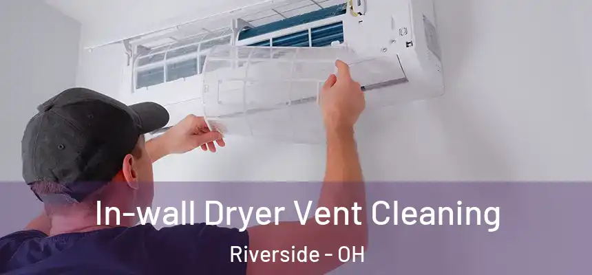 In-wall Dryer Vent Cleaning Riverside - OH