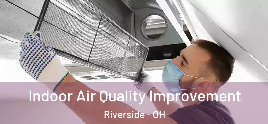 Indoor Air Quality Improvement Riverside - OH