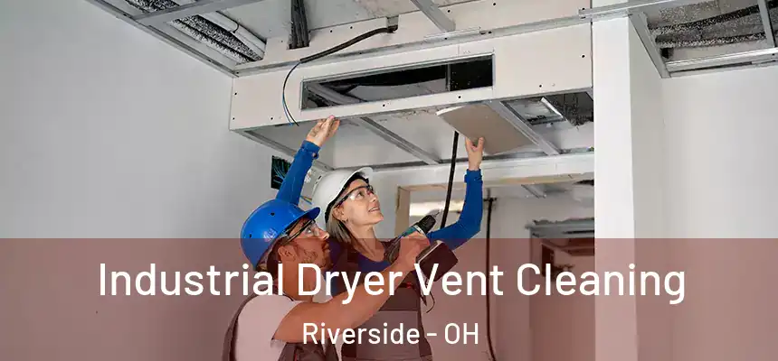 Industrial Dryer Vent Cleaning Riverside - OH
