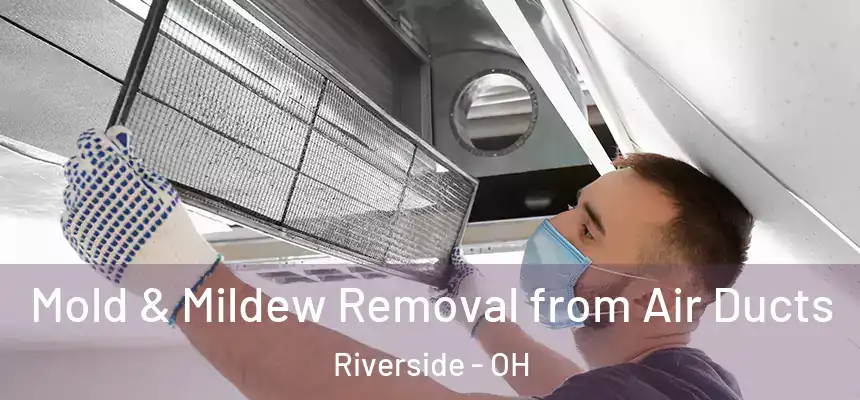  Mold & Mildew Removal from Air Ducts Riverside - OH