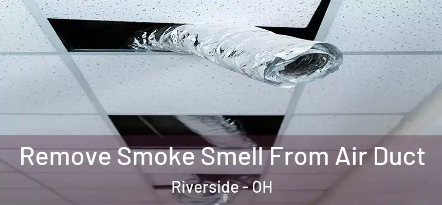  Remove Smoke Smell From Air Duct Riverside - OH