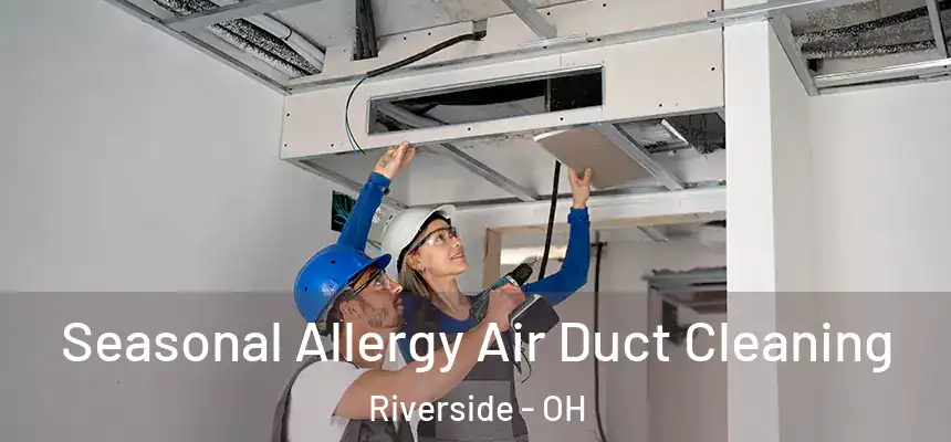 Seasonal Allergy Air Duct Cleaning Riverside - OH